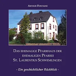 E-Book (epub) Das ehemalige Pfarrhaus der ehemaligen Pfarrei St. Laurentius Schwemlingen von Arthur Fontaine