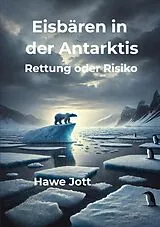 Kartonierter Einband Eisbären in der Antarktis von Hawe Jott