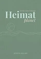 Kartonierter Einband Heimatplanet  Ich bin mein Zuhause! von Jessica Keller