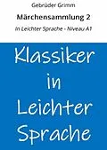 E-Book (epub) Märchensammlung 2: In Leichter Sprache - Niveau A1 von Gebrüder Grimm