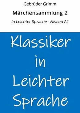 E-Book (epub) Märchensammlung 2: In Leichter Sprache - Niveau A1 von Gebrüder Grimm