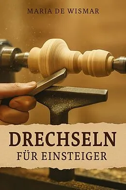 E-Book (epub) Drechseln für Einsteiger von Maria de Wismar