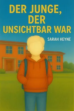 E-Book (epub) Der Junge, der unsichtbar war: von Sarah Heyne
