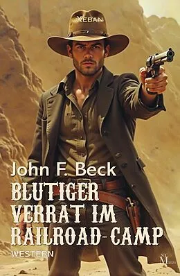 E-Book (epub) Blutiger Verrat im Railroad-Camp von John F. Beck