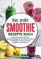 Kartonierter Einband Das große Smoothie Rezepte Buch von Stefanie Hoffmann