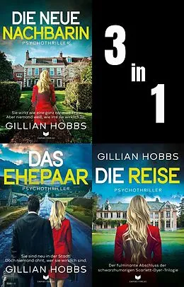 E-Book (epub) Scarlett-Dyer-Psychothriller-Sammelband: Die neue Nachbarin, Das Ehepaar, Die Reise von Gillian Hobbs