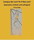 E-Book (epub) Campus der Lust! Nr.3 Was nun? von Carina Wage