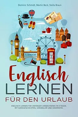 E-Book (epub) Englisch Lernen für den Urlaub von Dominic Schmidt, Martin Beck, Stella Braun