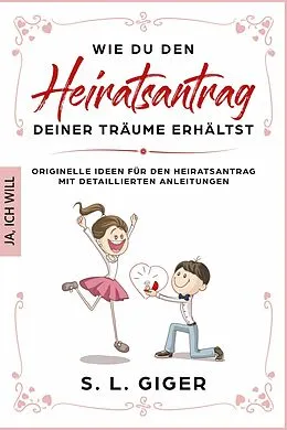 E-Book (epub) Wie du den Heiratsantrag deiner Träume erhältst von S. L. Giger