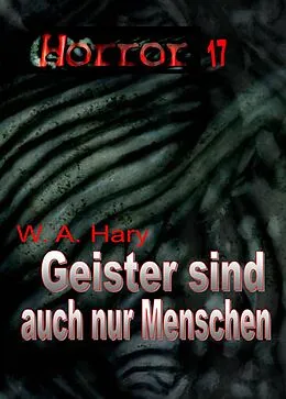 E-Book (epub) HORROR 017 Buchausgabe: Geister sind auch nur Menschen von W. A. Hary