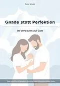 E-Book (epub) Gnade statt Perfektion - Im Vertrauen auf Gott von Peter Schulz