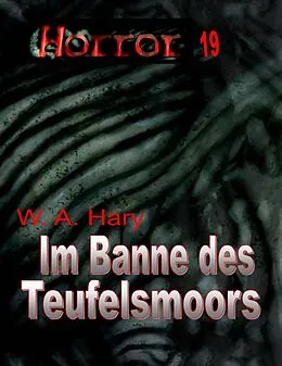 E-Book (epub) HORROR 019 Buchausgabe: Im Banne des Teufelsmoors von W. A. Hary