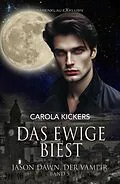 E-Book (epub) Jason Dawn, der Vampir, Band 5: Das ewige Biest von Carola Kickers