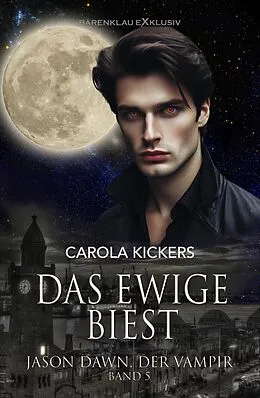E-Book (epub) Jason Dawn, der Vampir, Band 5: Das ewige Biest von Carola Kickers