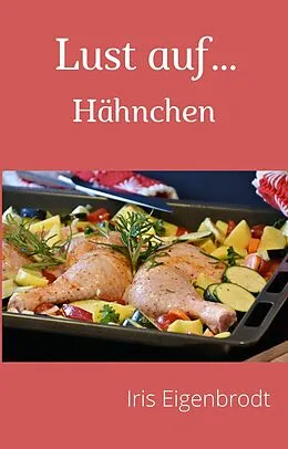 E-Book (epub) Lust auf ... Hähnchen von Iris Eigenbrodt