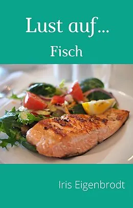 E-Book (epub) Lust auf ... Fisch von Iris Eigenbrodt