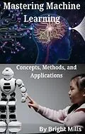 E-Book (epub) Mastering Machine Learning von Bright Mills