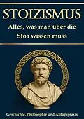 E-Book (epub) Stoizismus: Alles, was man über die Stoa wissen muss - Geschichte, Philosophie und Alltagspraxis von Simon Mayer