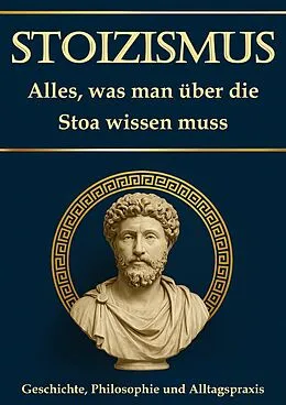 E-Book (epub) Stoizismus: Alles, was man über die Stoa wissen muss - Geschichte, Philosophie und Alltagspraxis von Simon Mayer