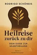 E-Book (epub) Heilreise zurück zu dir selbst - Band 2: Kindheitstrauma von Rodrigo Schöneis