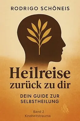 E-Book (epub) Heilreise zurück zu dir selbst - Band 2: Kindheitstrauma von Rodrigo Schöneis