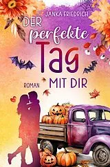 Kartonierter Einband (Kt) Der perfekte Tag mit dir von Janka Friedrich