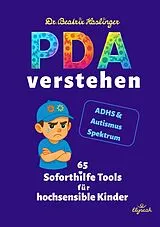 Kartonierter Einband PDA verstehen - 65 Soforthilfe Tools für hochsensible Kinder von Beatrix Haslinger