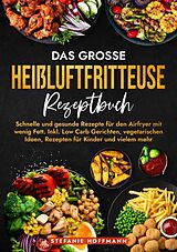 Kartonierter Einband Das große Heißluftfritteuse Rezeptbuch von Stefanie Hoffmann