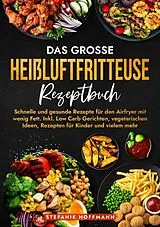 Kartonierter Einband Das große Heißluftfritteuse Rezeptbuch von Stefanie Hoffmann