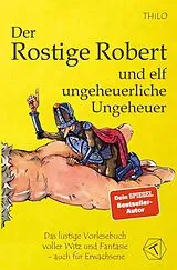 Kartonierter Einband Der Rostige Robert und elf ungeheuerliche Ungeheuer - Band 3 von THiLO