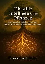 Kartonierter Einband (Kt) Die stille Intelligenz der Pflanzen von Geneviève Chique
