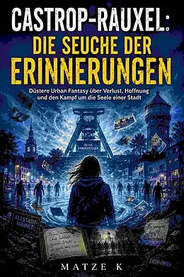 E-Book (epub) Castrop-Rauxel: Die Seuche der Erinnerungen von Matze K