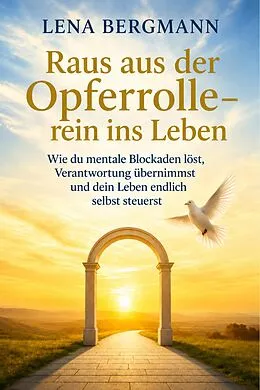 E-Book (epub) Raus aus der Opferrolle - rein ins Leben von Lena Bergmann
