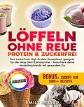 E-Book (epub) Löffeln ohne Reue: Protein & Zuckerfrei von Emily Miller