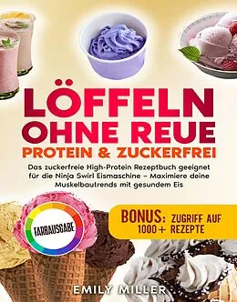 E-Book (epub) Löffeln ohne Reue: Protein & Zuckerfrei von Emily Miller
