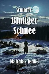 E-Book (epub) Wulfger: Blutiger Schnee von Matthias Jenke