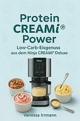 E-Book (epub) Protein CREAMi® Power - Low-Carb-Eisgenuss aus dem Ninja CREAMi® Deluxe von Vanessa Irrmann