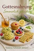 E-Book (epub) Gottesnahrung - Sommerlich gebacken: Natürliches Backvergnügen für heiße Tage von Vanessa Schmidt-Johann
