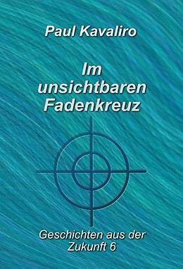 E-Book (epub) Im unsichtbaren Fadenkreuz von Paul Kavaliro