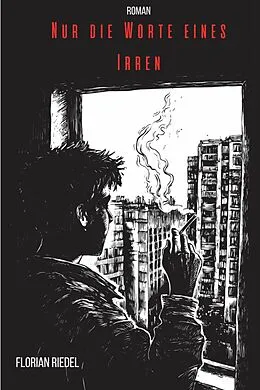 E-Book (epub) Nur die Worte eines Irren von Florian Riedel
