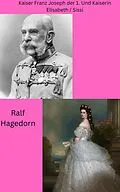 E-Book (epub) Kaiser Franz Joseph der 1. Und Kaiserin Elisabeth / Sissi von Ralf Hagedorn