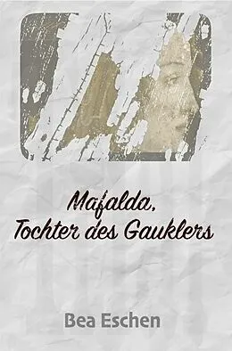 E-Book (epub) Mafalda, Tochter des Gauklers von Bea Eschen