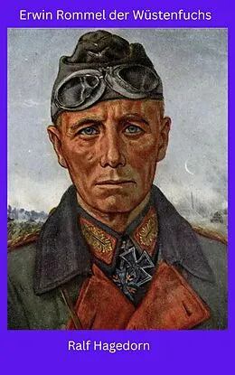 E-Book (epub) Erwin Rommel der Wüstenfuchs von Ralf Hagedorn