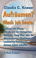 E-Book (epub) Aufräumen? Mach ich heute. von Claudia C. Knauer