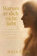 E-Book (epub) 'Warum er dich nicht liebt - und wie du endlich aufhörst, dich selbst zu verlieren' von Maya Léon