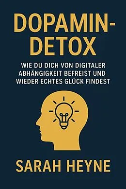 E-Book (epub) 'Dopamin-Detox - Wie du dich von digitaler Abhängigkeit befreist und wieder echtes Glück findest' von Sarah Heyne