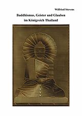 E-Book (epub) Buddhismus, Geister und Glauben im Königreich Thailand von Wilfried Stevens