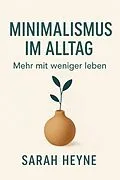 E-Book (epub) Minimalismus im Alltag: Mehr mit weniger leben von Sarah Heyne