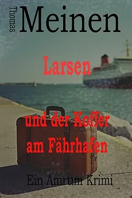 E-Book (epub) Larsen und der Koffer am Fährhafen von Thomas Meinen