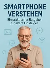 E-Book (epub) Smartphone verstehen - Ein praktischer Ratgeber für ältere Einsteiger von Marcin Stoklosa